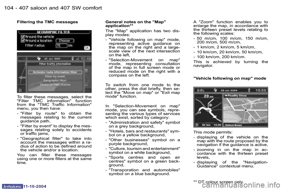 Peugeot 407 Dag 2004.5  Owners Manual �1�0�4 �-
�1�1�-�1�0�-�2�0�0�4
�1�0�5
�-
�1�1�-�1�0�-�2�0�0�4
�F�i�l�t�e�r�i�n�g� �t�h�e� �T�M�C� �m�e�s�s�a�g�e�s
�A�  �"�Z�o�o�m�"�  �f�u�n�c�t�i�o�n�  �e�n�a�b�l�e�s�  �y�o�u�  �t�o�  
�e�n�l�a�r�g