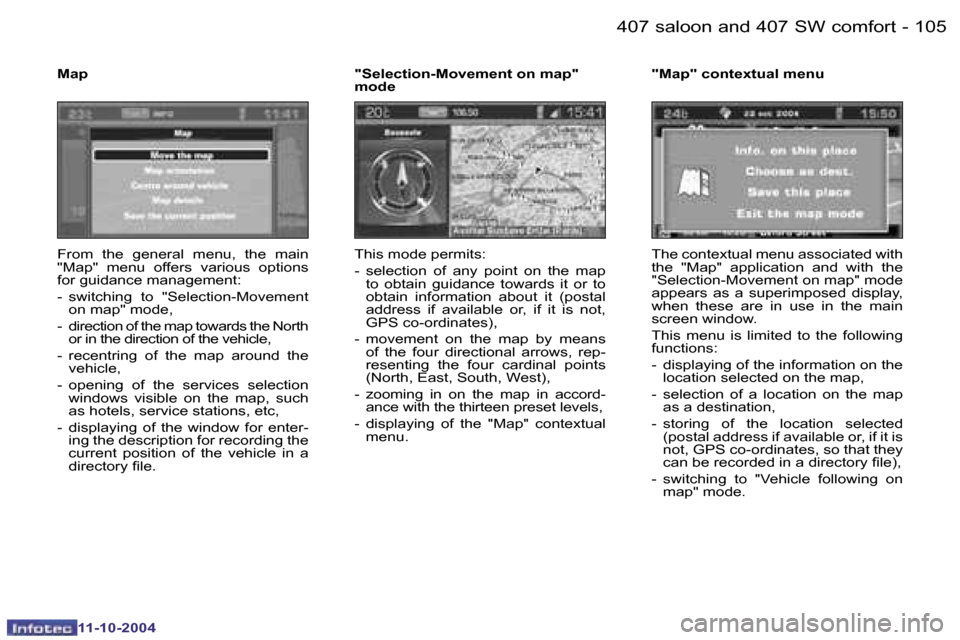 Peugeot 407 Dag 2004.5  Owners Manual �1�0�4 �-
�1�1�-�1�0�-�2�0�0�4
�1�0�5
�-
�1�1�-�1�0�-�2�0�0�4
�F�r�o�m�  �t�h�e�  �g�e�n�e�r�a�l�  �m�e�n�u�,�  �t�h�e�  �m�a�i�n�  
�"�M�a�p�"�  �m�e�n�u�  �o�f�f�e�r�s�  �v�a�r�i�o�u�s�  �o�p�t�i�o�