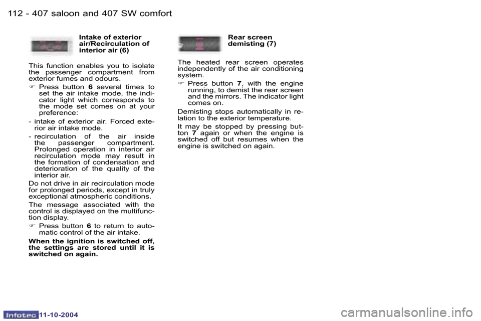 Peugeot 407 Dag 2004.5  Owners Manual �1�1�2 �-
�1�1�-�1�0�-�2�0�0�4
�1�1�3
�-
�1�1�-�1�0�-�2�0�0�4
�4�0�7� �s�a�l�o�o�n� �a�n�d� �4�0�7� �S�W� �c�o�m�f�o�r�t
�I�n�t�a�k�e� �o�f� �e�x�t�e�r�i�o�r�  
�a�i�r�/�R�e�c�i�r�c�u�l�a�t�i�o�n� �o�