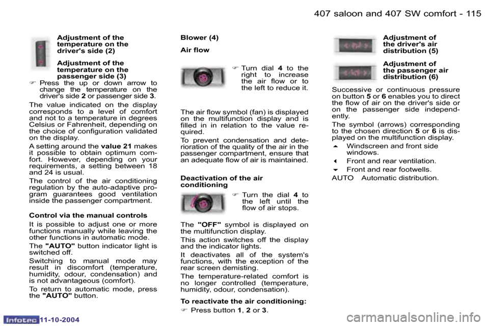 Peugeot 407 Dag 2004.5  Owners Manual �1�1�4 �-
�1�1�-�1�0�-�2�0�0�4
�1�1�5
�-
�1�1�-�1�0�-�2�0�0�4
�4�0�7� �s�a�l�o�o�n� �a�n�d� �4�0�7� �S�W� �c�o�m�f�o�r�t
�A�d�j�u�s�t�m�e�n�t� �o�f� �t�h�e�  
�t�e�m�p�e�r�a�t�u�r�e� �o�n� �t�h�e� 
�d