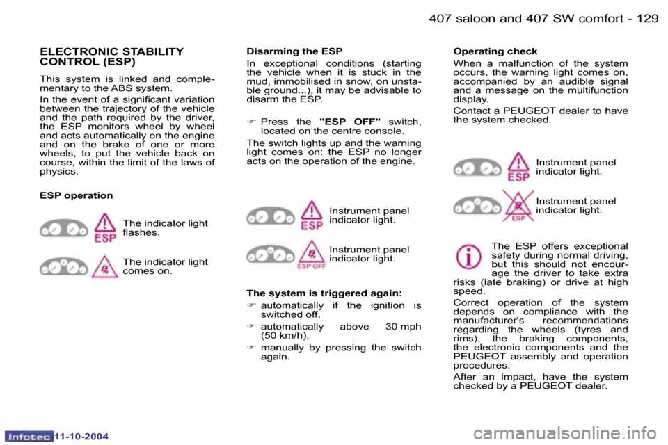 Peugeot 407 Dag 2004.5  Owners Manual �1�2�8 �-
�1�1�-�1�0�-�2�0�0�4
�1�2�9
�-
�1�1�-�1�0�-�2�0�0�4
�E�L�E�C�T�R�O�N�I�C� �S�T�A�B�I�L�I�T�Y�  
�C�O�N�T�R�O�L� �(�E�S�P�)
�T�h�i�s�  �s�y�s�t�e�m�  �i�s�  �l�i�n�k�e�d�  �a�n�d�  �c�o�m�p�l