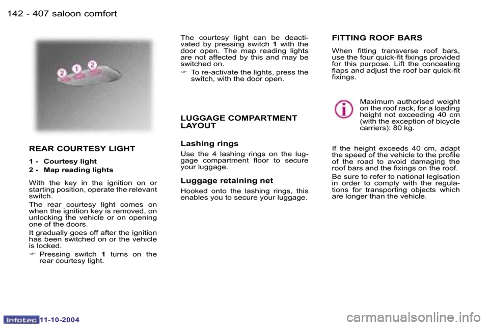 Peugeot 407 Dag 2004.5  Owners Manual �1�4�2 �-�1�4�3
�-
�R�E�A�R� �C�O�U�R�T�E�S�Y� �L�I�G�H�T
�1� �-�  �C�o�u�r�t�e�s�y� �l�i�g�h�t 
�2� �-�  �M�a�p� �r�e�a�d�i�n�g� �l�i�g�h�t�s 
�W�i�t�h�  �t�h�e�  �k�e�y�  �i�n�  �t�h�e�  �i�g�n�i�t�