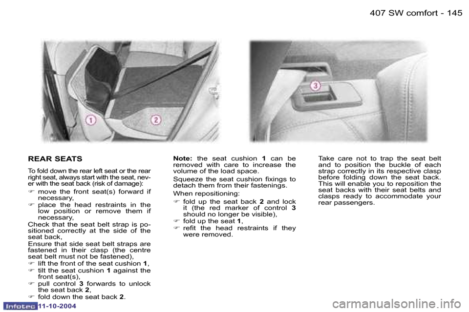 Peugeot 407 Dag 2004.5  Owners Manual �1�4�4�1�4�5
�-
�R�E�A�R� �S�E�A�T�S
�T�o� �f�o�l�d� �d�o�w�n� �t�h�e� �r�e�a�r� �l�e�f�t� �s�e�a�t� �o�r� �t�h�e� �r�e�a�r�  
�r�i�g�h�t� �s�e�a�t�,� �a�l�w�a�y�s� �s�t�a�r�t� �w�i�t�h� �t�h�e� �s�e�