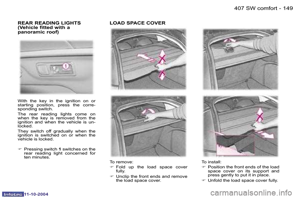 Peugeot 407 Dag 2004.5  Owners Manual �1�4�8 �-�1�4�9
�-
�T�o� �i�n�s�t�a�l�l�: 
�F
�  �P�o�s�i�t�i�o�n� �t�h�e� �f�r�o�n�t� �e�n�d�s� �o�f� �t�h�e� �l�o�a�d� 
�s�p�a�c�e�  �c�o�v�e�r�  �o�n�  �i�t�s�  �s�u�p�p�o�r�t�  �a�n�d�  
�p�r�e�s�