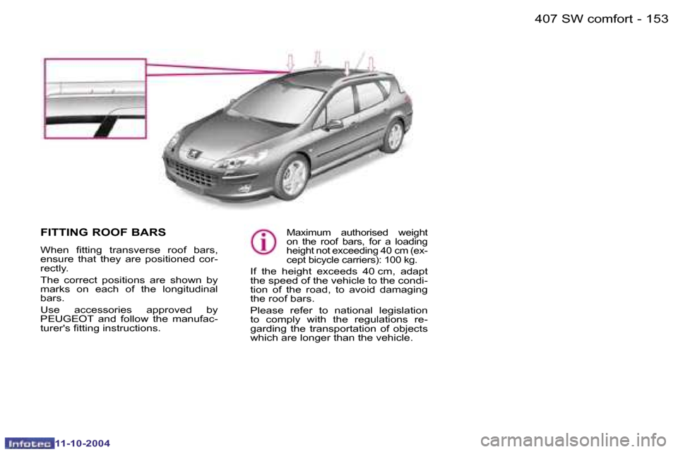 Peugeot 407 Dag 2004.5  Owners Manual �1�5�2 �-�1�5�3
�-
�F�I�T�T�I�N�G� �R�O�O�F� �B�A�R�S
�W�h�e�n�  �i�t�t�i�n�g�  �t�r�a�n�s�v�e�r�s�e�  �r�o�o�f�  �b�a�r�s�,�  
�e�n�s�u�r�e�  �t�h�a�t�  �t�h�e�y�  �a�r�e�  �p�o�s�i�t�i�o�n�e�d�  �c�