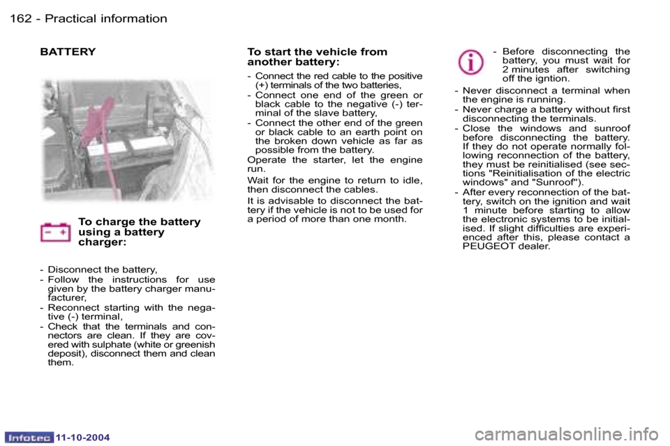 Peugeot 407 Dag 2004.5  Owners Manual �1�6�2 �-
�1�1�-�1�0�-�2�0�0�4
�1�6�3
�-
�1�1�-�1�0�-�2�0�0�4
�-�  �D�i�s�c�o�n�n�e�c�t� �t�h�e� �b�a�t�t�e�r�y�, 
�-�  �F�o�l�l�o�w�  �t�h�e�  �i�n�s�t�r�u�c�t�i�o�n�s�  �f�o�r�  �u�s�e� 
�g�i�v�e�n�