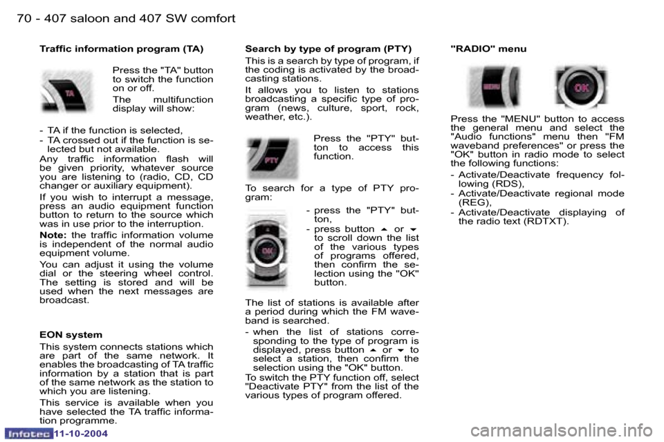 Peugeot 407 Dag 2004.5 Manual PDF �7�0 �-
�1�1�-�1�0�-�2�0�0�4
�7�1
�-
�1�1�-�1�0�-�2�0�0�4
�T�r�a�f�i�c� �i�n�f�o�r�m�a�t�i�o�n� �p�r�o�g�r�a�m� �(�T�A�) 
�  �P�r�e�s�s� �t�h�e� �"�T�A�"� �b�u�t�t�o�n� 
�t�o� �s�w�i�t�c�h� �t�h�e� �f