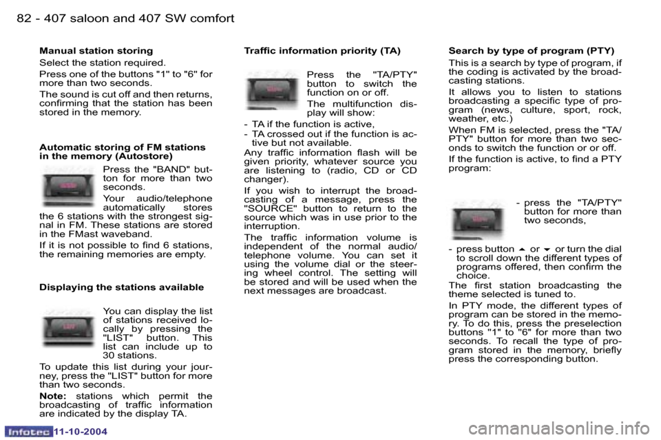 Peugeot 407 Dag 2004.5 Manual Online �8�2 �-
�1�1�-�1�0�-�2�0�0�4
�8�3
�-
�1�1�-�1�0�-�2�0�0�4
�M�a�n�u�a�l� �s�t�a�t�i�o�n� �s�t�o�r�i�n�g 
�S�e�l�e�c�t� �t�h�e� �s�t�a�t�i�o�n� �r�e�q�u�i�r�e�d�. 
�P�r�e�s�s� �o�n�e� �o�f� �t�h�e� �b�u