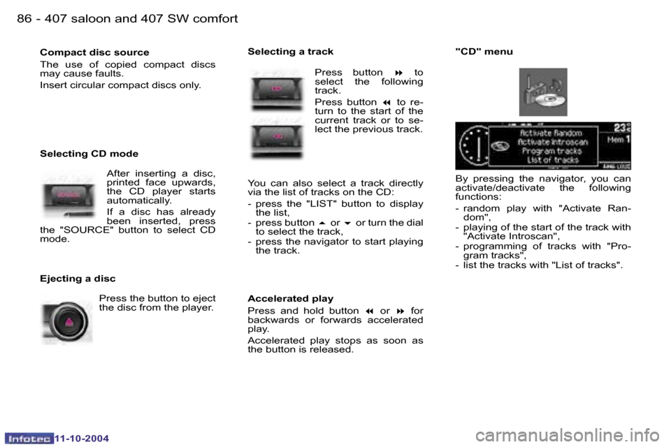 Peugeot 407 Dag 2004.5 Owners Manual �8�6 �-
�1�1�-�1�0�-�2�0�0�4
�8�7
�-
�1�1�-�1�0�-�2�0�0�4
�B�y�  �p�r�e�s�s�i�n�g�  �t�h�e�  �n�a�v�i�g�a�t�o�r�,�  �y�o�u�  �c�a�n�  
�a�c�t�i�v�a�t�e�/�d�e�a�c�t�i�v�a�t�e�  �t�h�e�  �f�o�l�l�o�w�i�