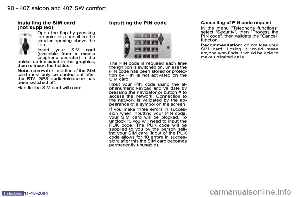 Peugeot 407 Dag 2004.5 Owners Manual �9�0 �-
�1�1�-�1�0�-�2�0�0�4
�9�1
�-
�1�1�-�1�0�-�2�0�0�4
�C�a�n�c�e�l�l�i�n�g� �o�f� �P�I�N� �c�o�d�e� �r�e�q�u�e�s�t 
�I�n�  �t�h�e�  �m�e�n�u�  �"�T�e�l�e�p�h�o�n�e�  �f�u�n�c�t�i�o�n�s�"
� 
�s�e�l