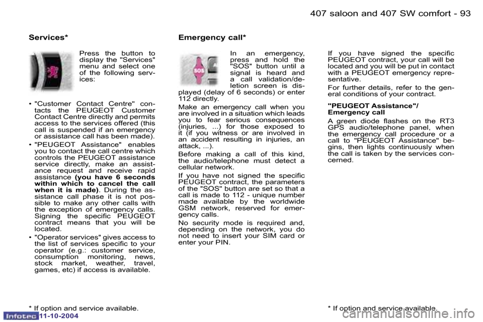 Peugeot 407 Dag 2004.5 Owners Manual �9�2 �-
�1�1�-�1�0�-�2�0�0�4
�9�3
�-
�1�1�-�1�0�-�2�0�0�4�*� �I�f� �o�p�t�i�o�n� �a�n�d� �s�e�r�v�i�c�e� �a�v�a�i�l�a�b�l�e�.
�I�f�  �y�o�u�  �h�a�v�e�  �s�i�g�n�e�d�  �t�h�e�  �s�p�e�c�i�i�c�  
�P�E�