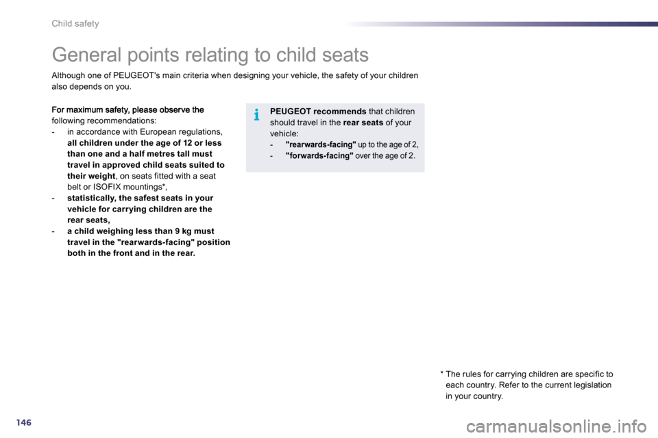 Peugeot 508 Dag 2010.5  Owners Manual 146
i
Child safety 
            General points relating to child seats 
following recommendations:    -   in accordance with European regulations, all children under the age of 12 or less than one and