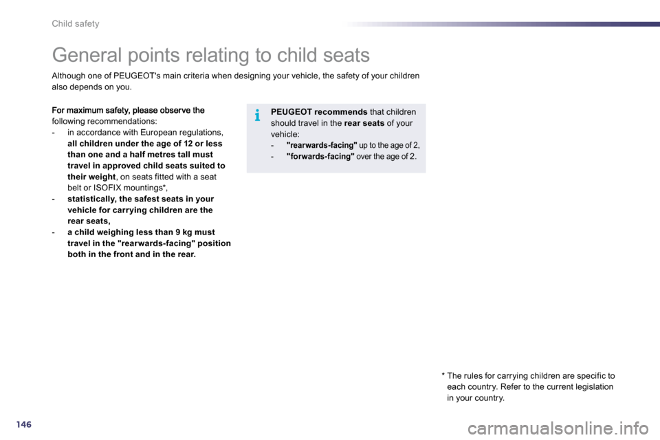 Peugeot 508 Dag 2010.5 Owners Manual 146
i
Child safety
General points relating to child seats
following recommendations: - in accordance with European regulations, all children under the age of 12 or less than one and Peugeot 508 Dag 2010.5 Owners Manual 146
i
Child safety
General points relating to child seats
following recommendations: - in accordance with European regulations, all children under the age of 12 or less than one and