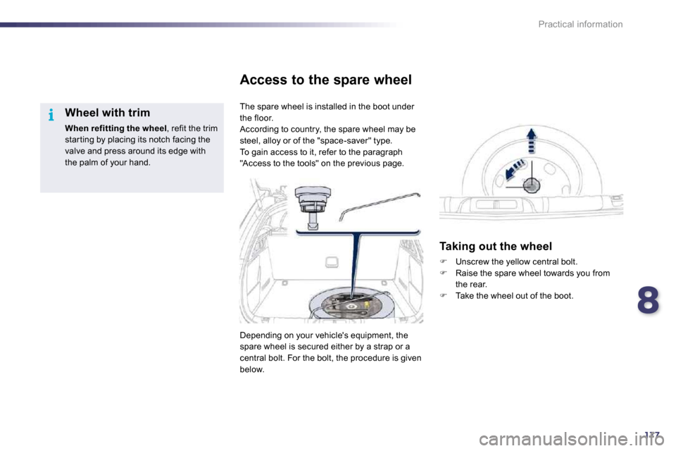 Peugeot 508 Dag 2010.5 User Guide 8177
i
Practical information
  Wheel with trim 
When refitting the wheel , refit the trim star ting by placing its notch facing the valve and press around its edge with the palm of your hand.   
 The 