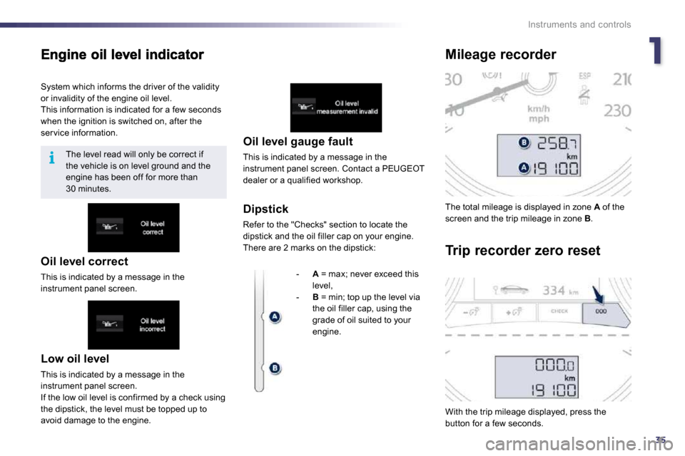 Peugeot 508 Dag 2010.5 Owners Manual 135
i
Instruments and controls
Low oil level
This is indicated by a message in the instrument panel screen. If the low oil level is confirmed by a check using the dipstick, the level must be topp Peugeot 508 Dag 2010.5 Owners Manual 135
i
Instruments and controls
Low oil level
This is indicated by a message in the instrument panel screen. If the low oil level is confirmed by a check using the dipstick, the level must be topp