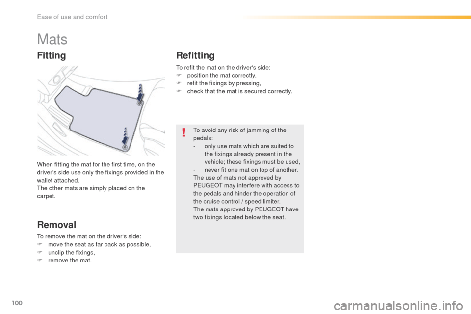 Peugeot 508 Hybrid 2016 Owners Manual 100
508_en_Chap03_ergonomie-et-confort_ed01-2016
Mats
When fitting the mat for the first time, on the
drivers side use only the fixings provided in the
wallet attached.
th
e other mats are simply p Peugeot 508 Hybrid 2016 Owners Manual 100
508_en_Chap03_ergonomie-et-confort_ed01-2016
Mats
When fitting the mat for the first time, on the
drivers side use only the fixings provided in the
wallet attached.
th
e other mats are simply p
