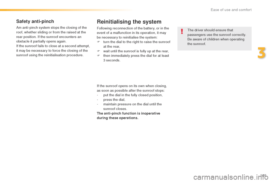 Peugeot 508 Hybrid 2016 Owners Manual 105
508_en_Chap03_ergonomie-et-confort_ed01-2016
Safety anti-pinch
Am anti-pinch system stops the closing of the
roof, whether sliding or from the raised at the
rear position. If the sunroof encount Peugeot 508 Hybrid 2016 Owners Manual 105
508_en_Chap03_ergonomie-et-confort_ed01-2016
Safety anti-pinch
Am anti-pinch system stops the closing of the
roof, whether sliding or from the raised at the
rear position. If the sunroof encount