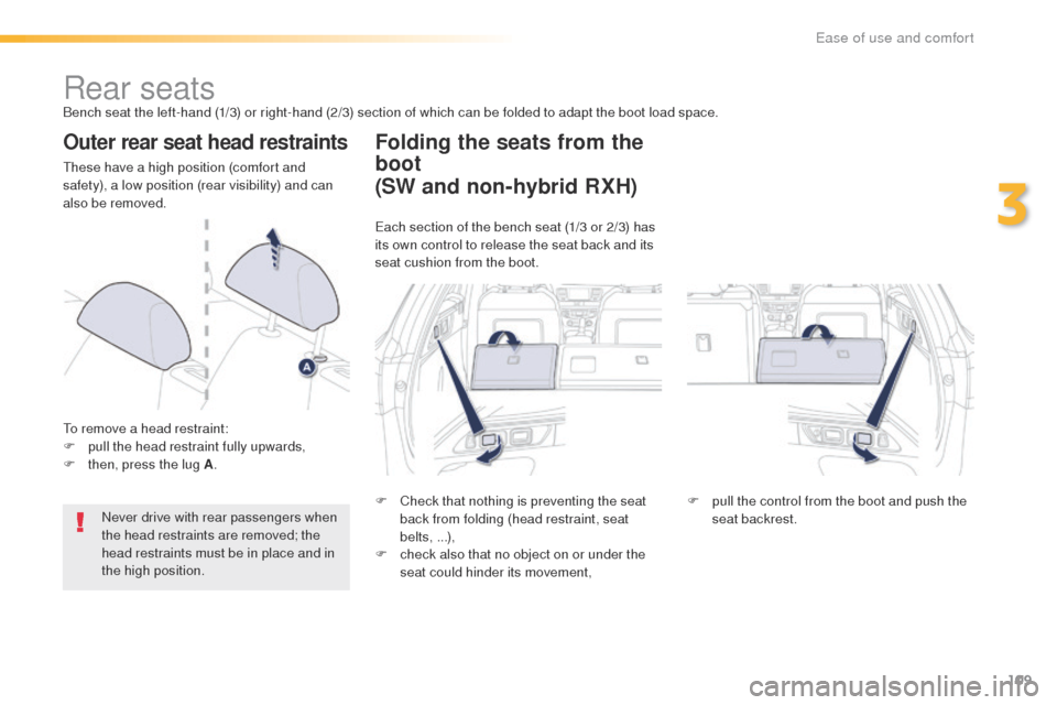Peugeot 508 Hybrid 2016 Owners Manual 109
508_en_Chap03_ergonomie-et-confort_ed01-2016
Rear seatsBench seat the left-hand (1/3) or right-hand (2/3) section of which can be folded to adapt the boot load space.
Outer rear seat head restrain Peugeot 508 Hybrid 2016 Owners Manual 109
508_en_Chap03_ergonomie-et-confort_ed01-2016
Rear seatsBench seat the left-hand (1/3) or right-hand (2/3) section of which can be folded to adapt the boot load space.
Outer rear seat head restrain