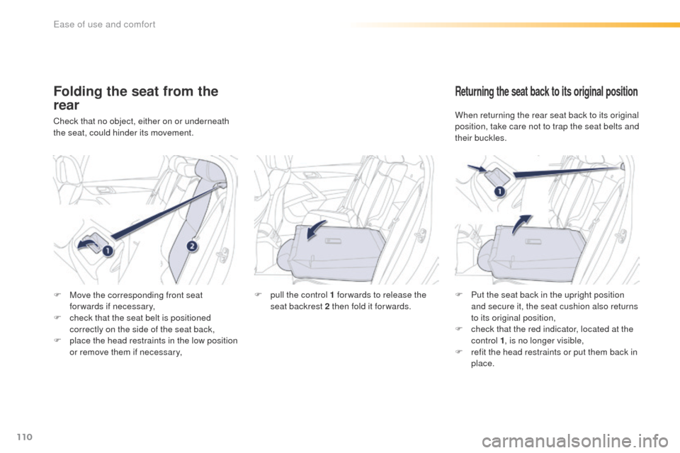 Peugeot 508 Hybrid 2016 Owners Manual 110
508_en_Chap03_ergonomie-et-confort_ed01-2016
Folding the seat from the
rear
Check that no object, either on or underneath
the seat, could hinder its movement.
Returning the seat back to its orig Peugeot 508 Hybrid 2016 Owners Manual 110
508_en_Chap03_ergonomie-et-confort_ed01-2016
Folding the seat from the
rear
Check that no object, either on or underneath
the seat, could hinder its movement.
Returning the seat back to its orig