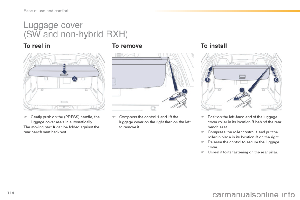 Peugeot 508 Hybrid 2016 Owners Manual 114
508_en_Chap03_ergonomie-et-confort_ed01-2016
Luggage cover
To reel inTo removeTo install
F gently push on the (PReSS) handle, the
luggage cover reels in automatically.
th
e moving part A can Peugeot 508 Hybrid 2016 Owners Manual 114
508_en_Chap03_ergonomie-et-confort_ed01-2016
Luggage cover
To reel inTo removeTo install
F gently push on the (PReSS) handle, the
luggage cover reels in automatically.
th
e moving part A can