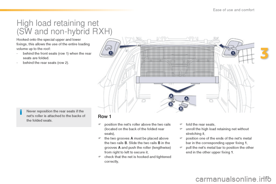 Peugeot 508 Hybrid 2016 Owners Manual 115
508_en_Chap03_ergonomie-et-confort_ed01-2016
High load retaining net
Hooked onto the special upper and lower
fixings, this allows the use of the entire loading
volume up to the roof:
-
b
ehind Peugeot 508 Hybrid 2016 Owners Manual 115
508_en_Chap03_ergonomie-et-confort_ed01-2016
High load retaining net
Hooked onto the special upper and lower
fixings, this allows the use of the entire loading
volume up to the roof:
-
b
ehind