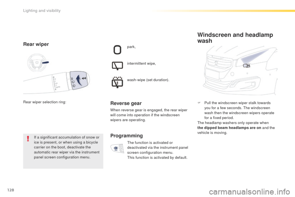 Peugeot 508 Hybrid 2016 Owners Manual 128
508_en_Chap04_eclairage-et-visibilite_ed01-2016
Rear wiper
If a significant accumulation of snow or
ice is present, or when using a bicycle
carrier on the boot, deactivate the
automatic rear wi Peugeot 508 Hybrid 2016 Owners Manual 128
508_en_Chap04_eclairage-et-visibilite_ed01-2016
Rear wiper
If a significant accumulation of snow or
ice is present, or when using a bicycle
carrier on the boot, deactivate the
automatic rear wi