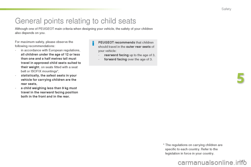 Peugeot 508 Hybrid 2016  Owners Manual 143
508_en_Chap05_securite_ed01-2016
general points relating to child seats
For maximum safety, please observe the 
following recommendations:
- 
i
 n accordance with  e
u
 ropean regulations, 
all ch