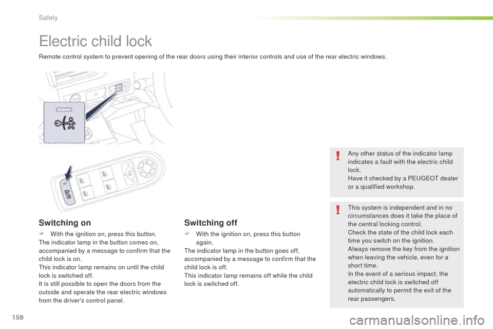 Peugeot 508 Hybrid 2016 Owners Manual 158
508_en_Chap05_securite_ed01-2016
electric child lock
Remote control system to prevent opening of the rear doors using their interior controls and use of the rear electric windows.
Switching on
F W Peugeot 508 Hybrid 2016 Owners Manual 158
508_en_Chap05_securite_ed01-2016
electric child lock
Remote control system to prevent opening of the rear doors using their interior controls and use of the rear electric windows.
Switching on
F W