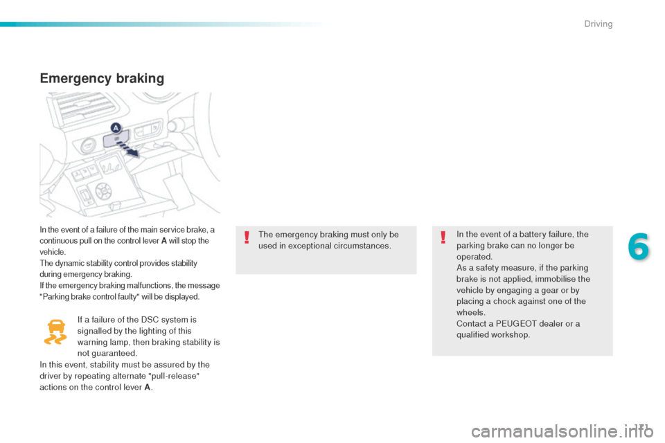 Peugeot 508 Hybrid 2016 Owners Manual 171
508_en_Chap06_conduite_ed01-2016
Emergency braking
In the event of a failure of the main service brake, a
continuous pull on the control lever A will stop the
vehicle.
th
e dynamic stability co Peugeot 508 Hybrid 2016 Owners Manual 171
508_en_Chap06_conduite_ed01-2016
Emergency braking
In the event of a failure of the main service brake, a
continuous pull on the control lever A will stop the
vehicle.
th
e dynamic stability co