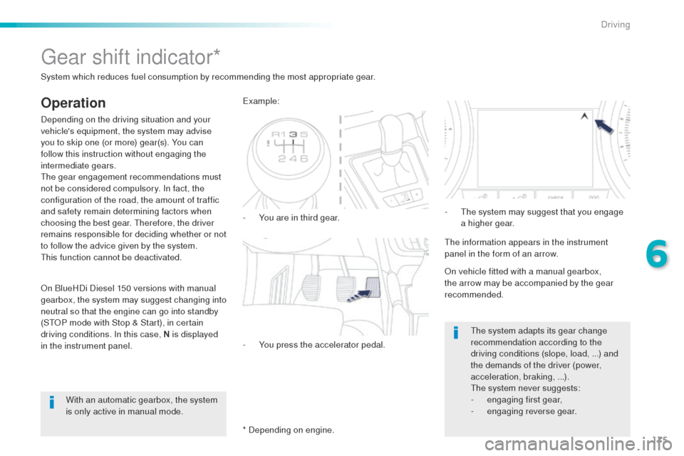 Peugeot 508 Hybrid 2016 Owners Manual 175
508_en_Chap06_conduite_ed01-2016
gear shift indicator*
Operation
Depending on the driving situation and your
vehicles equipment, the system may advise
you to skip one (or more) gear(s). You can Peugeot 508 Hybrid 2016 Owners Manual 175
508_en_Chap06_conduite_ed01-2016
gear shift indicator*
Operation
Depending on the driving situation and your
vehicles equipment, the system may advise
you to skip one (or more) gear(s). You can