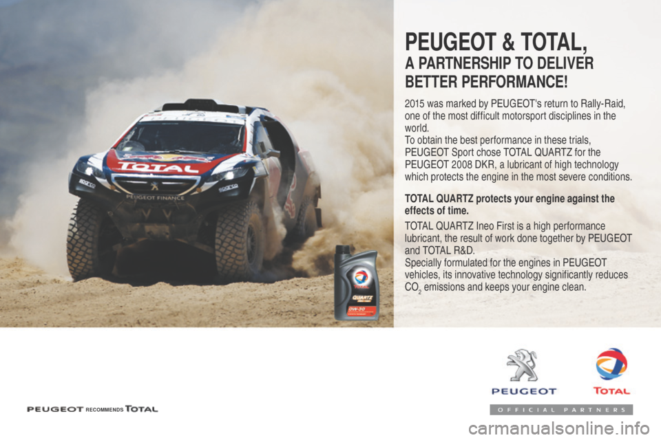 Peugeot 508 Hybrid 2016 Owners Manual 508_en_Chap07_info-pratiques_ed01-2016
PEUGEOT & TOTAL,
A PARTNERSHIP TO DELIVER
BETTER PERFORMANCE!
2015 was marked by PEUGEOTs return to Rally-Raid,
one of the most difficult motorsport disciplin Peugeot 508 Hybrid 2016 Owners Manual 508_en_Chap07_info-pratiques_ed01-2016
PEUGEOT & TOTAL,
A PARTNERSHIP TO DELIVER
BETTER PERFORMANCE!
2015 was marked by PEUGEOTs return to Rally-Raid,
one of the most difficult motorsport disciplin