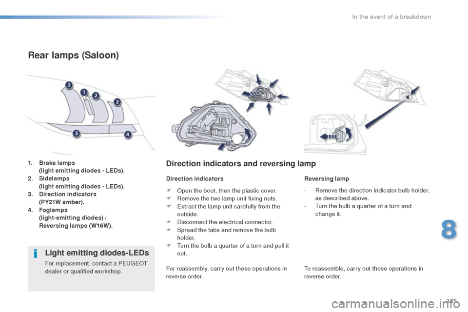 Peugeot 508 Hybrid 2016  Owners Manual 245
508_en_Chap08_en-cas-de-pannes_ed01-2016
1. Brake lamps 
   ( light emitting diodes - LEDs).
2.
 Si

delamps  
 
 
(
 light emitting diodes - LEDs).
3.
 D

irection indicators  
 
 
(
 PY21W amber