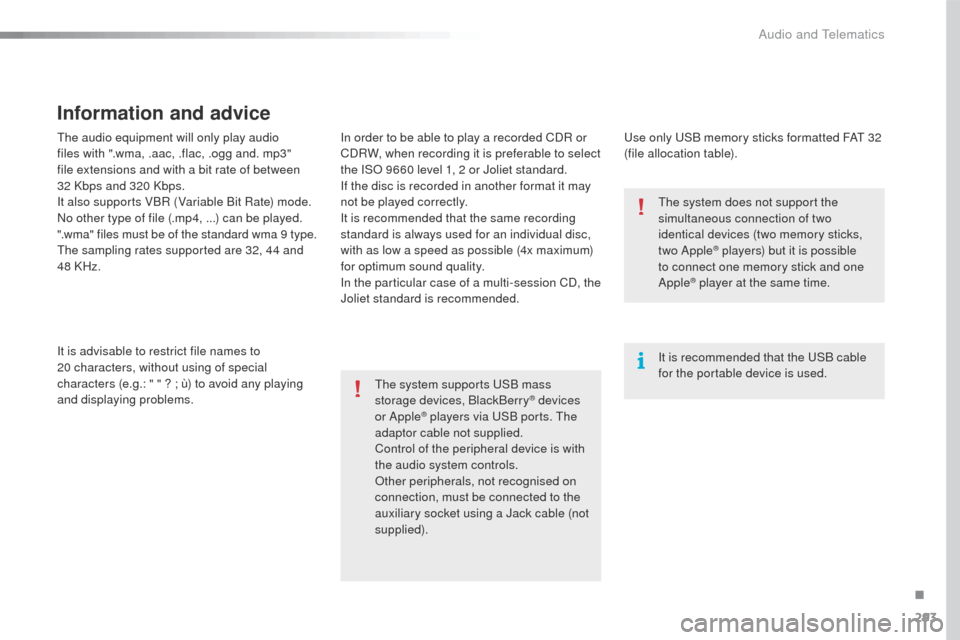 Peugeot 508 Hybrid 2016 Owners Manual 293
508_en_Chap10c_SMegplus_ed01-2016
the audio equipment will only play audio
files with ".wma, .aac, .flac, .ogg and. mp3"
file extensions and with a bit rate of between
32 Kbps and 320 Kbps.
It Peugeot 508 Hybrid 2016 Owners Manual 293
508_en_Chap10c_SMegplus_ed01-2016
the audio equipment will only play audio
files with ".wma, .aac, .flac, .ogg and. mp3"
file extensions and with a bit rate of between
32 Kbps and 320 Kbps.
It