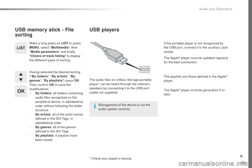 Peugeot 508 Hybrid 2016 Owners Manual 345
508_en_Chap10d_RD5_ed01-2016
Having selected the desired sorting
("By folders ", "By ar tists ", "By
genres ", "By playlists ") press OK.
th
en confirm OK to save the
modifications.
-
B
y Peugeot 508 Hybrid 2016 Owners Manual 345
508_en_Chap10d_RD5_ed01-2016
Having selected the desired sorting
("By folders ", "By ar tists ", "By
genres ", "By playlists ") press OK.
th
en confirm OK to save the
modifications.
-
B
y