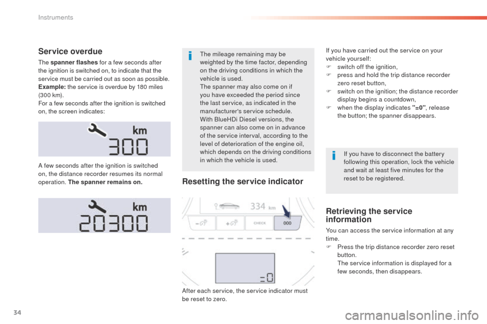 Peugeot 508 Hybrid 2016  Owners Manual 34
508 _en_Chap01_instrument-bord_ed01-2016
Service overdue
the spanner flashes  for a few seconds after 
the ignition is switched on, to indicate that the 
service must be carried out as soon as poss