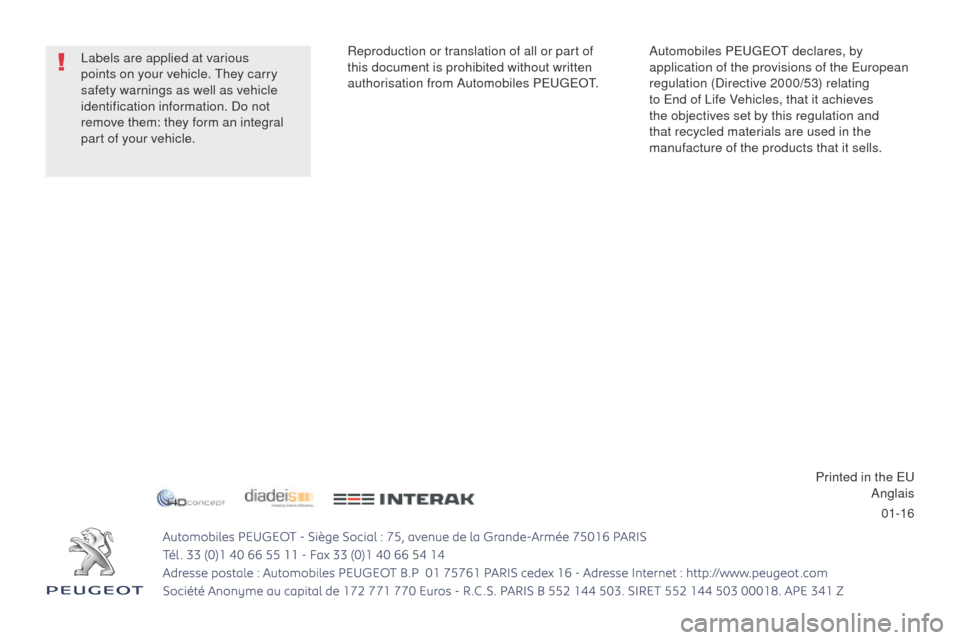 Peugeot 508 Hybrid 2016  Owners Manual 01-16
508_en_Chap12_Couv-fin_ed01-2016
Automobiles PeugeOt d eclares, by 
application of the provisions of the  eu ropean 
regulation (Directive 2000/53) relating 
to 
e nd of Life Vehicles, that it a