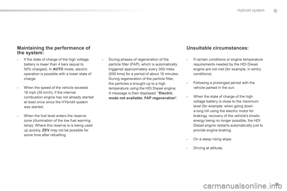 Peugeot 508 Hybrid 2016 Owners Manual 25
.Hybrid4 system
508HY-comp_en_Chap00b_hybrid_ed01-2016
Maintaining the performance of the system:
- During phases of regeneration of the particle filter (FAP), which is automatically trigger Peugeot 508 Hybrid 2016 Owners Manual 25
.Hybrid4 system
508HY-comp_en_Chap00b_hybrid_ed01-2016
Maintaining the performance of the system:
- During phases of regeneration of the particle filter (FAP), which is automatically trigger