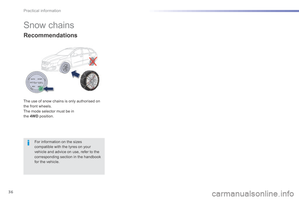 Peugeot 508 Hybrid 2016 Owners Manual 36
Practical information
508HY-comp _en_Chap07_info-pratiques_ed01-2016
Snow chains
Recommendations
The use of snow chains is only authorised on the front wheels. The mode selector mus Peugeot 508 Hybrid 2016 Owners Manual 36
Practical information
508HY-comp _en_Chap07_info-pratiques_ed01-2016
Snow chains
Recommendations
The use of snow chains is only authorised on the front wheels. The mode selector mus