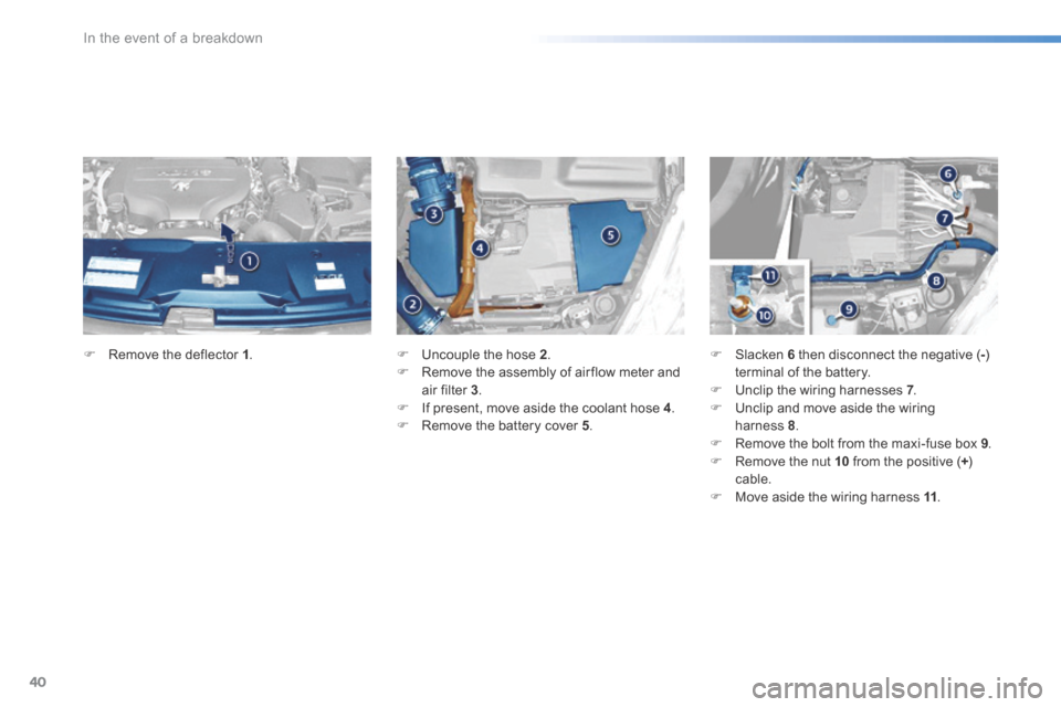 Peugeot 508 Hybrid 2016 Owners Manual 40
In the event of a breakdown
508HY-comp _en_Chap08_en-cas-de-pannes_ed01-2016
Remove the deflector 1 . Uncouple the hose 2 . Remove the assembly of air flow meter and air filte Peugeot 508 Hybrid 2016 Owners Manual 40
In the event of a breakdown
508HY-comp _en_Chap08_en-cas-de-pannes_ed01-2016
Remove the deflector 1 . Uncouple the hose 2 . Remove the assembly of air flow meter and air filte