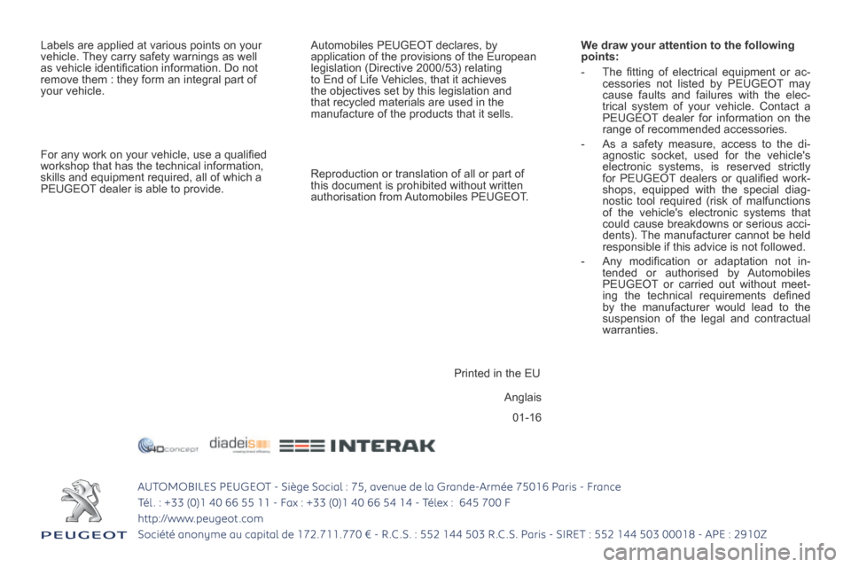 Peugeot 508 Hybrid 2016  Owners Manual 01-16
508HY-comp_en_Chap15_couv-ﬁ n_ed01-2016
 Anglais  
 Labels are applied at various points on your 
vehicle. They carry safety warnings as well 
as vehicle identiﬁ cation information. Do not 
