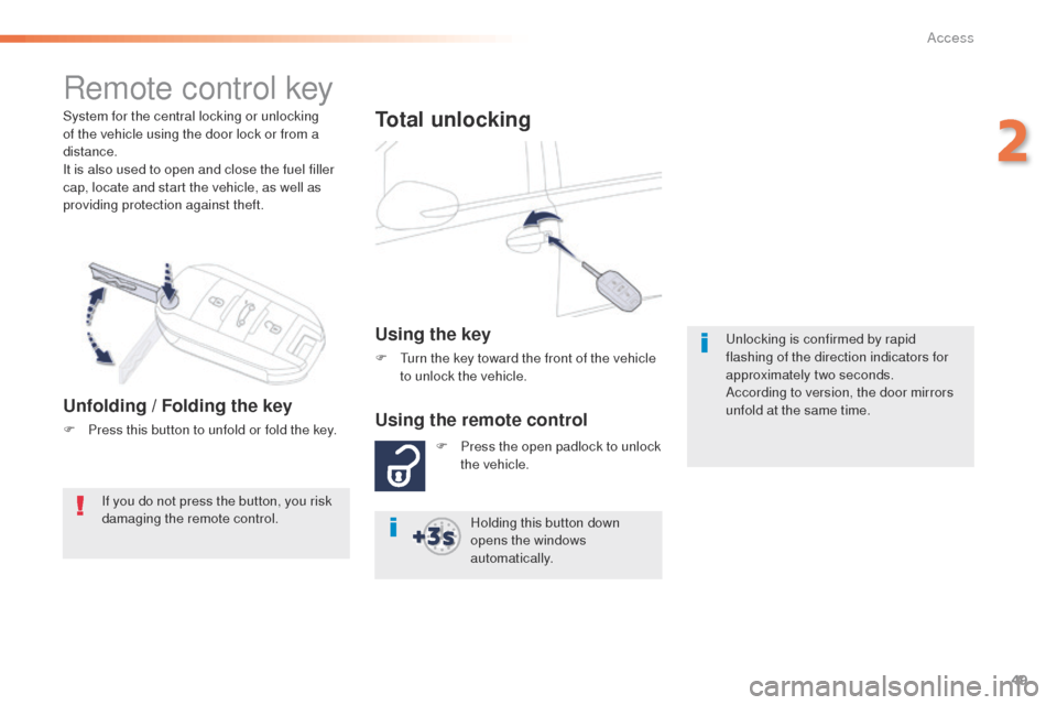 Peugeot 508 Hybrid 2016 Workshop Manual 49
508_en_Chap02_ouvertures_ed01-2016
System for the central locking or unlocking
of the vehicle using the door lock or from a
distance.
It is also used to open and close the fuel filler
cap, locat Peugeot 508 Hybrid 2016 Workshop Manual 49
508_en_Chap02_ouvertures_ed01-2016
System for the central locking or unlocking
of the vehicle using the door lock or from a
distance.
It is also used to open and close the fuel filler
cap, locat