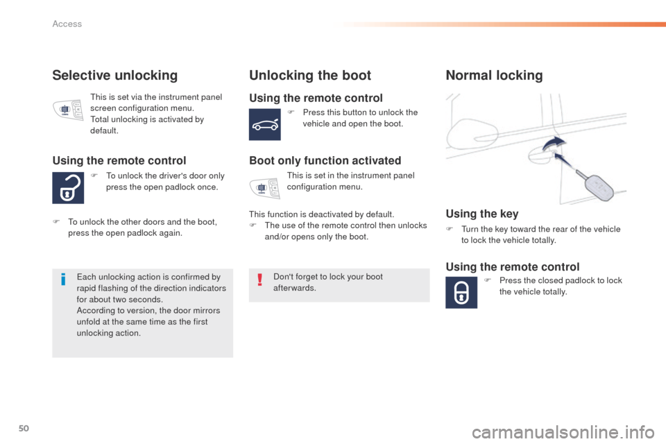 Peugeot 508 Hybrid 2016 Workshop Manual 50
508_en_Chap02_ouvertures_ed01-2016
Selective unlockingUnlocking the boot
Using the remote control
Boot only function activated
Dont forget to lock your boot
afterwards.ea
ch unlocking action is c Peugeot 508 Hybrid 2016 Workshop Manual 50
508_en_Chap02_ouvertures_ed01-2016
Selective unlockingUnlocking the boot
Using the remote control
Boot only function activated
Dont forget to lock your boot
afterwards.ea
ch unlocking action is c