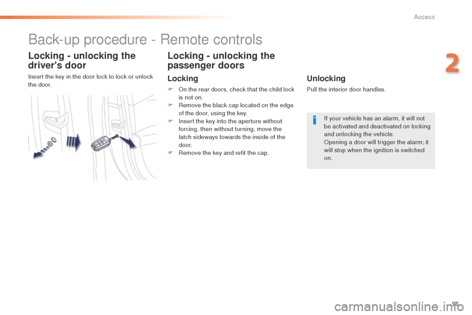 Peugeot 508 Hybrid 2016 Workshop Manual 53
508_en_Chap02_ouvertures_ed01-2016
Back-up procedure - Remote controls
Locking - unlocking the
drivers door
Insert the key in the door lock to lock or unlock
the door.
Locking - unlocking the
p Peugeot 508 Hybrid 2016 Workshop Manual 53
508_en_Chap02_ouvertures_ed01-2016
Back-up procedure - Remote controls
Locking - unlocking the
drivers door
Insert the key in the door lock to lock or unlock
the door.
Locking - unlocking the
p