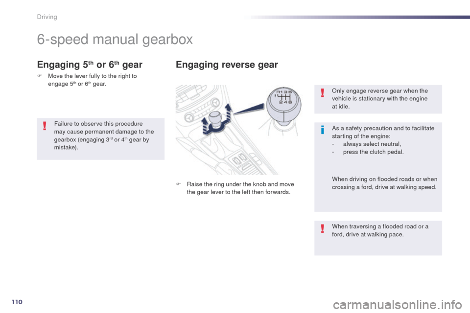 Peugeot 508 Hybrid 2014 Owners Manual 110
Only engage reverse gear when the
vehicle is stationary with the engine
at idle.
As a safety precaution and to facilitate
starting of the engine:
-
a
lways select neutral,
-
p
ress the cl Peugeot 508 Hybrid 2014 Owners Manual 110
Only engage reverse gear when the
vehicle is stationary with the engine
at idle.
As a safety precaution and to facilitate
starting of the engine:
-
a
lways select neutral,
-
p
ress the cl