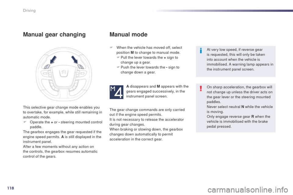 Peugeot 508 Hybrid 2014 Owners Manual 118
Manual gear changing
F When the vehicle has moved off, select position M to change to manual mode.
F
P
ull the lever towards the + sign to
change up a gear.
F
P
ush the lever towards the Peugeot 508 Hybrid 2014 Owners Manual 118
Manual gear changing
F When the vehicle has moved off, select position M to change to manual mode.
F
P
ull the lever towards the + sign to
change up a gear.
F
P
ush the lever towards the