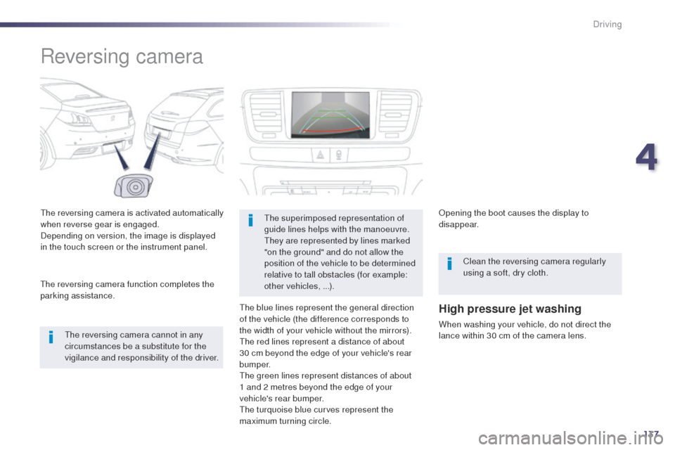Peugeot 508 Hybrid 2014 Owners Manual 137
Reversing camera
the reversing camera is activated automatically
when reverse gear is engaged.
Depending on version, the image is displayed
in the touch screen or the instrument panel.
th
e reve Peugeot 508 Hybrid 2014 Owners Manual 137
Reversing camera
the reversing camera is activated automatically
when reverse gear is engaged.
Depending on version, the image is displayed
in the touch screen or the instrument panel.
th
e reve