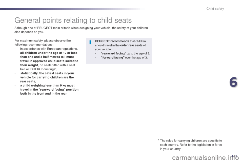 Peugeot 508 Hybrid 2014  Owners Manual 155
508_en_Chap06_securite-enfants_ed02-2014
Child safety
general points relating to child seats
For maximum safety, please observe the 
following recommendations:
- 
i
 n accordance with  e
u
 ropean