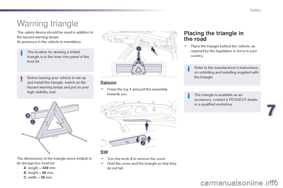 Peugeot 508 Hybrid 2014  Owners Manual 173
508_en_Chap07_securite_ed02-2014
Warning triangle
Before leaving your vehicle to set up 
and install the triangle, switch on the 
hazard warning lamps and put on your 
high visibility vest.
th

e 