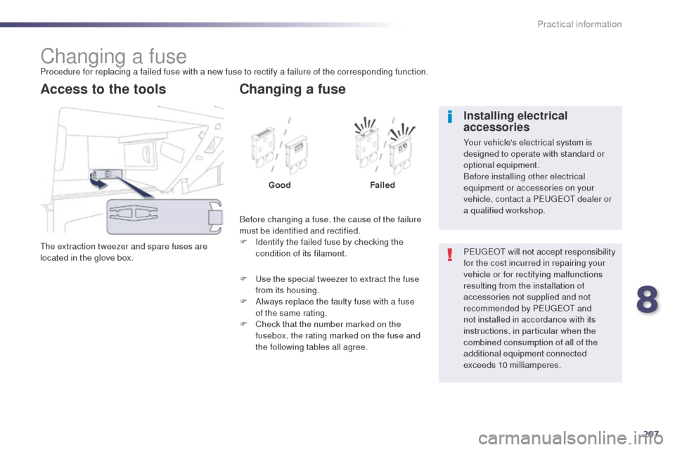 Peugeot 508 Hybrid 2014  Owners Manual 207
508_en_Chap08_info-pratiques_ed02-2014
Changing a fuseProcedure for replacing a failed fuse with a new fuse to rectify a failure of the corresponding function.
th
e extraction tweezer and spare fu