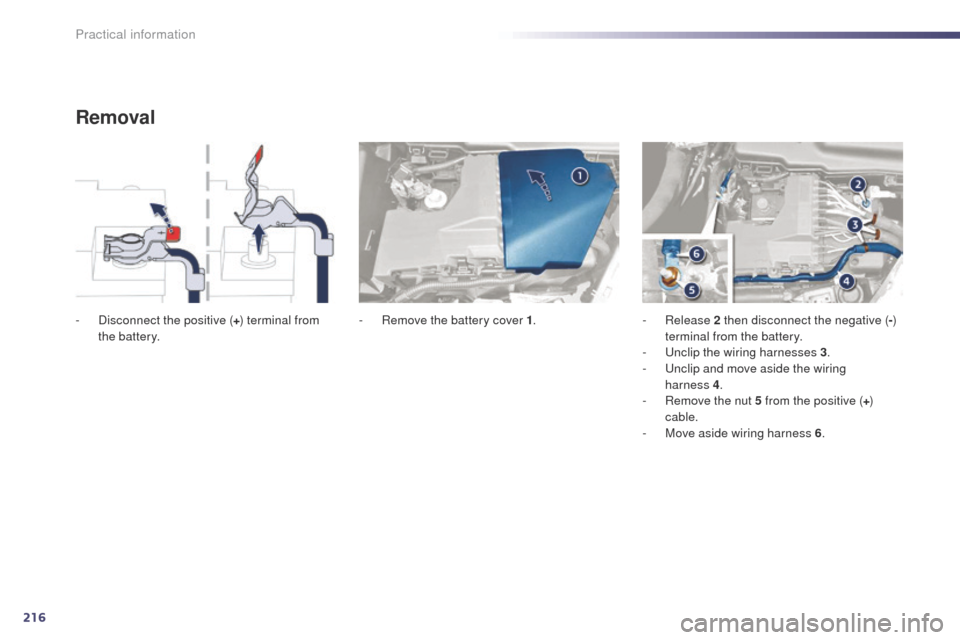 Peugeot 508 Hybrid 2014 Owners Manual 216
508_en_Chap08_info-pratiques_ed02-2014
Removal
- Disconnect the positive (+) terminal from
the battery. -
R emove the battery cover 1.- Release 2 then disconnect the negative ( -)
terminal fr Peugeot 508 Hybrid 2014 Owners Manual 216
508_en_Chap08_info-pratiques_ed02-2014
Removal
- Disconnect the positive (+) terminal from
the battery. -
R emove the battery cover 1.- Release 2 then disconnect the negative ( -)
terminal fr